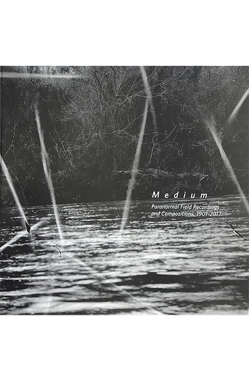 Medium Paranormal Field Recordings and Compositions 1901-2017 - Melvyn Willin